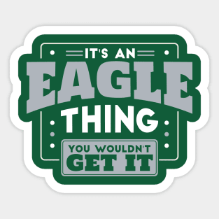 It's an Eagle Thing, You Wouldn't Get It // School Spirit Go Eagles Sticker